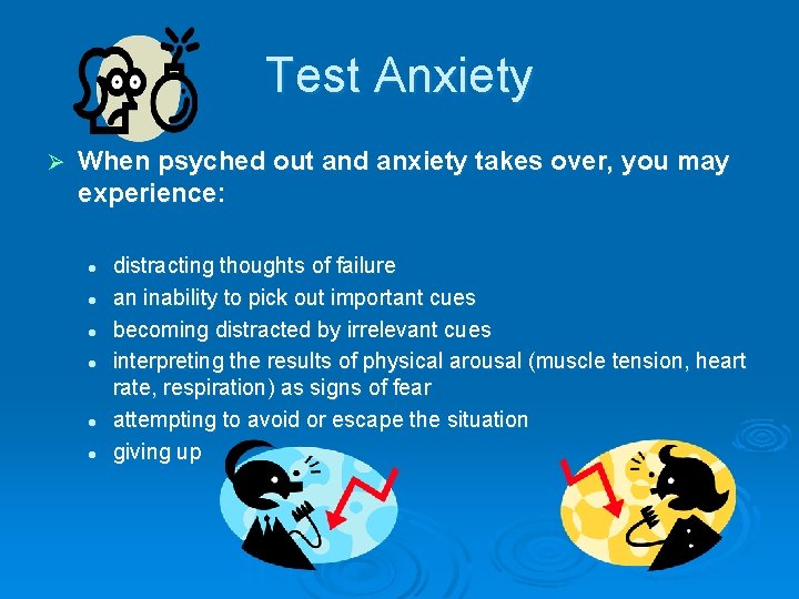 Test Anxiety Ø When psyched out and anxiety takes over, you may experience: l