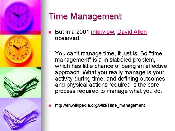 Time Management n But in a 2001 interview, David Allen observed: You can't manage