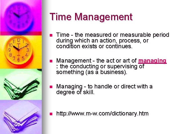 Time Management n Time - the measured or measurable period during which an action,