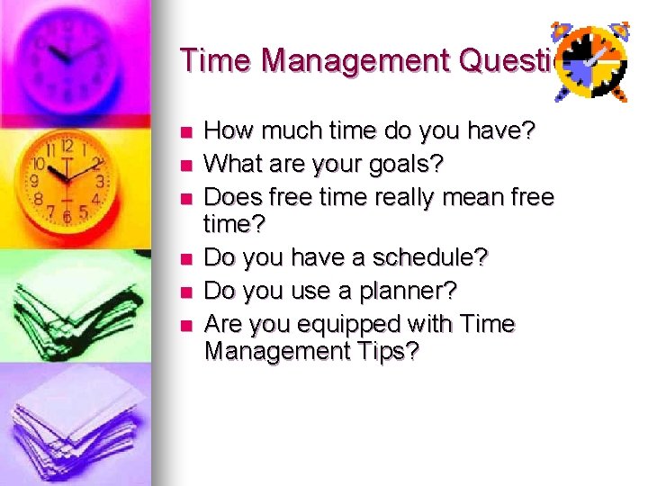 Time Management Questions? n n n How much time do you have? What are
