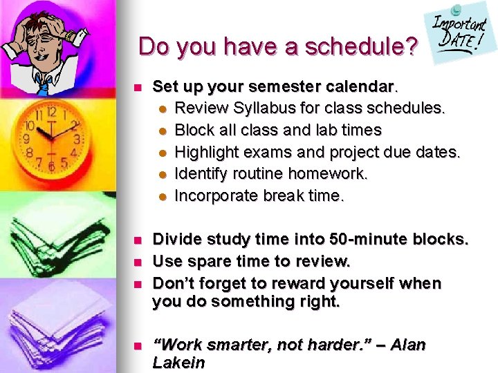 Do you have a schedule? n Set up your semester calendar. l Review Syllabus