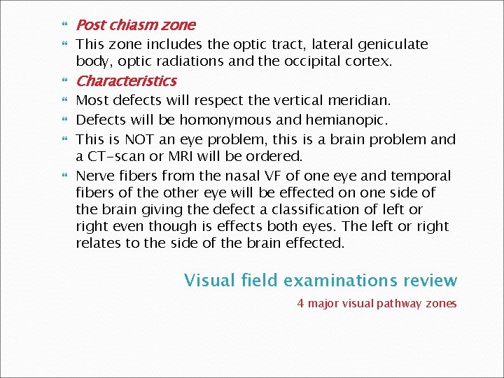  Post chiasm zone This zone includes the optic tract, lateral geniculate body, optic