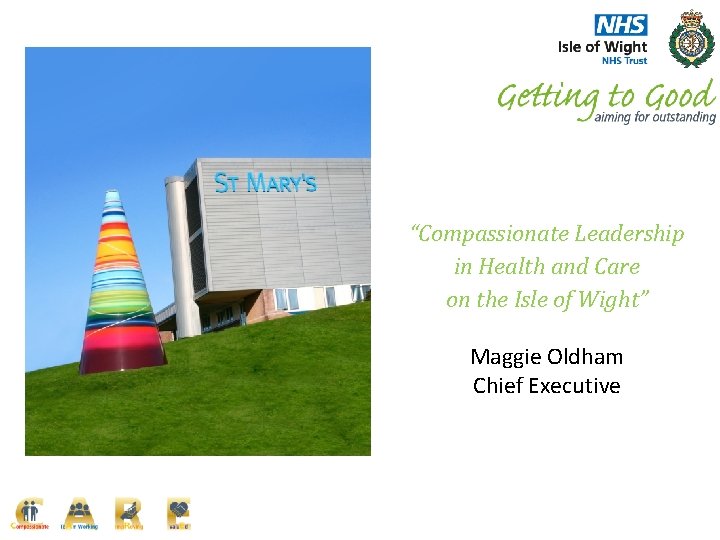 “Compassionate Leadership in Health and Care on the Isle of Wight” Maggie Oldham Chief