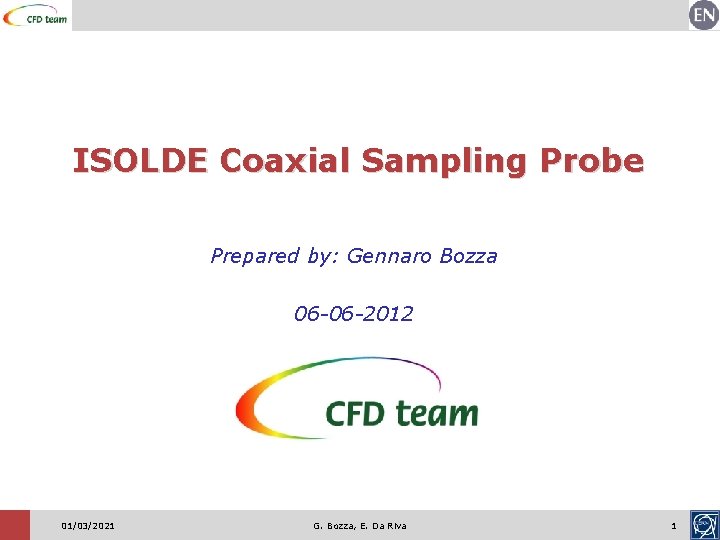 ISOLDE Coaxial Sampling Probe Prepared by: Gennaro Bozza 06 -06 -2012 01/03/2021 G. Bozza,