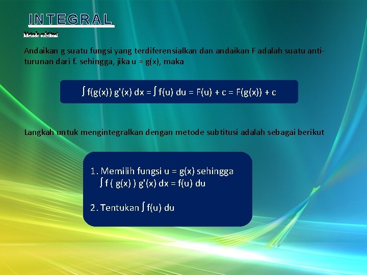 INTEGRAL Metode subtitusi Andaikan g suatu fungsi yang terdiferensialkan dan andaikan F adalah suatu