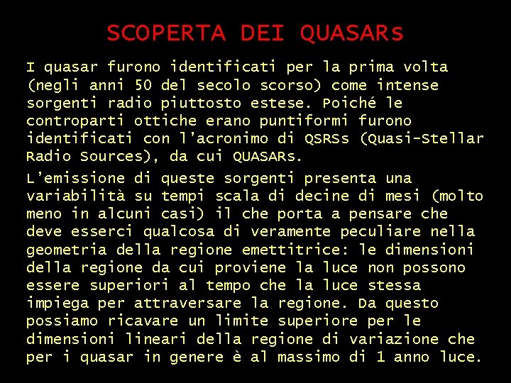 SCOPERTA DEI QUASARs I quasar furono identificati per la prima volta (negli anni 50