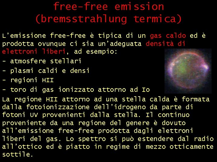 free-free emission (bremsstrahlung termica) L’emissione free-free è tipica di un gas caldo ed è