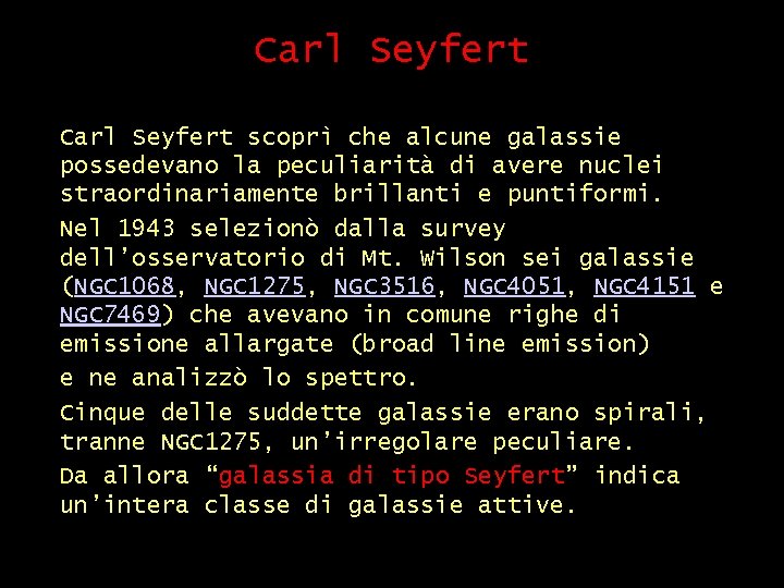 Carl Seyfert scoprì che alcune galassie possedevano la peculiarità di avere nuclei straordinariamente brillanti