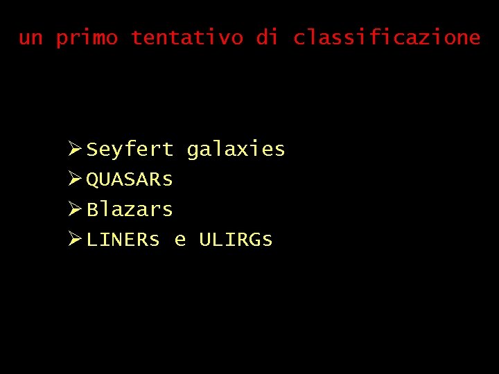 un primo tentativo di classificazione Ø Seyfert galaxies Ø QUASARs Ø Blazars Ø LINERs