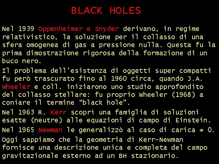 BLACK HOLES (2) Nel 1939 Oppenheimer e Snyder derivano, in regime relativistico, la soluzione