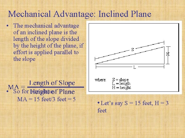 Mechanical Advantage: Inclined Plane • The mechanical advantage of an inclined plane is the