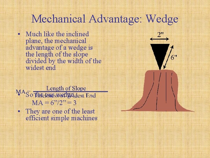 Mechanical Advantage: Wedge • Much like the inclined plane, the mechanical advantage of a