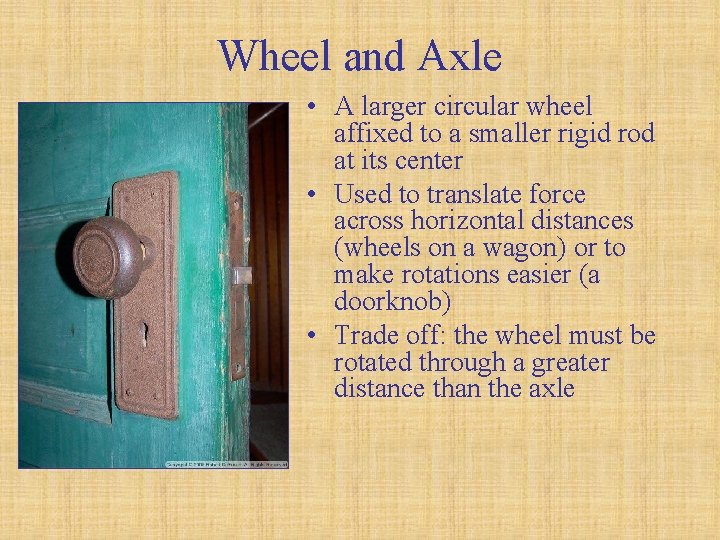 Wheel and Axle • A larger circular wheel affixed to a smaller rigid rod