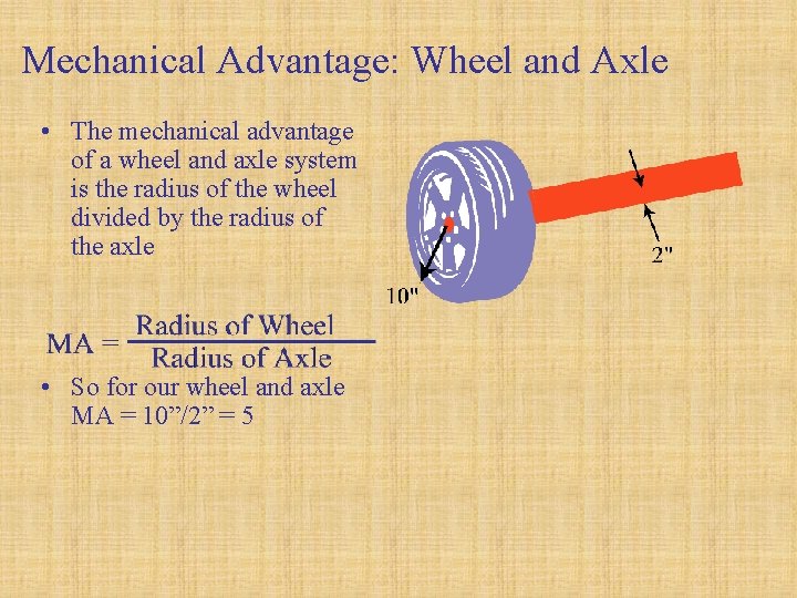 Mechanical Advantage: Wheel and Axle • The mechanical advantage of a wheel and axle