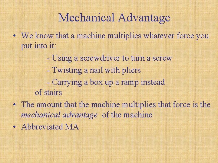 Mechanical Advantage • We know that a machine multiplies whatever force you put into