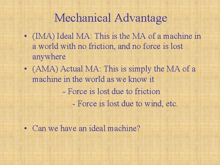 Mechanical Advantage • (IMA) Ideal MA: This is the MA of a machine in