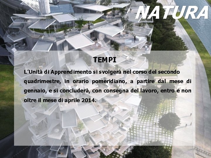 NATURA TEMPI L’Unità di Apprendimento si svolgerà nel corso del secondo quadrimestre, in orario NATURA TEMPI L’Unità di Apprendimento si svolgerà nel corso del secondo quadrimestre, in orario