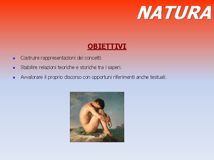 NATURA OBIETTIVI n Costruire rappresentazioni dei concetti. n Stabilire relazioni teoriche e storiche tra