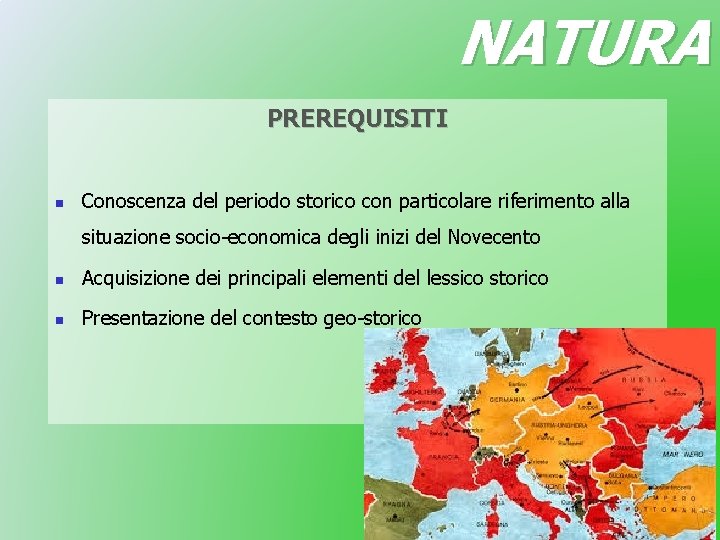 NATURA PREREQUISITI n Conoscenza del periodo storico con particolare riferimento alla situazione socio-economica degli