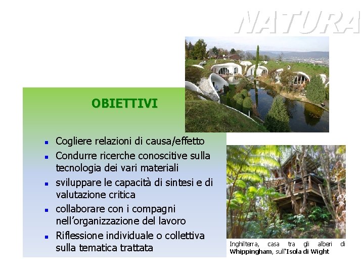 NATURA OBIETTIVI n n n Cogliere relazioni di causa/effetto Condurre ricerche conoscitive sulla tecnologia