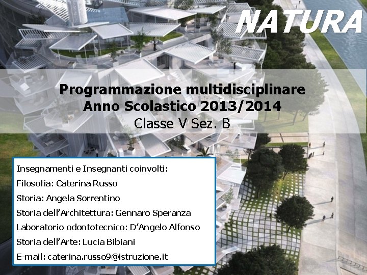 NATURA Programmazione multidisciplinare Anno Scolastico 2013/2014 Classe V Sez. B Insegnamenti e Insegnanti coinvolti: