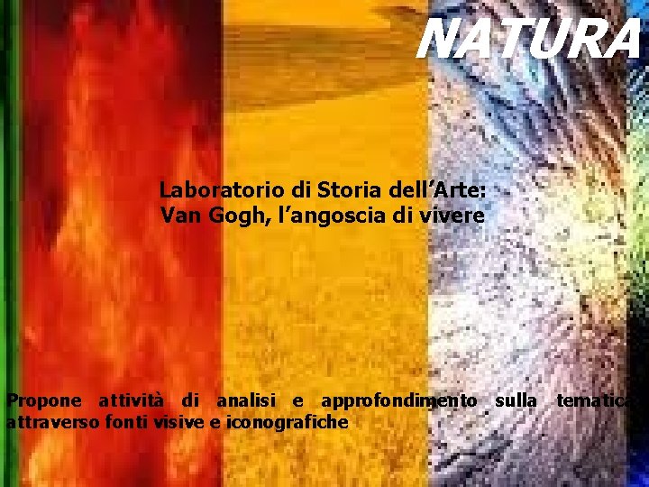 NATURA Laboratorio di Storia dell’Arte: Van Gogh, l’angoscia di vivere Propone attività di analisi