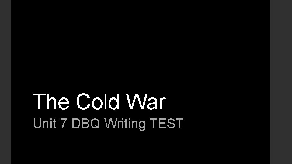 The Cold War Unit 7 DBQ Writing TEST 
