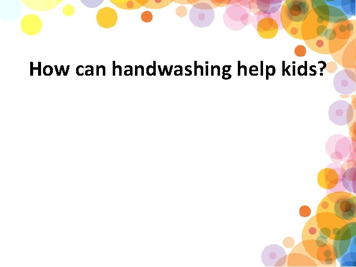 How can handwashing help kids? 
