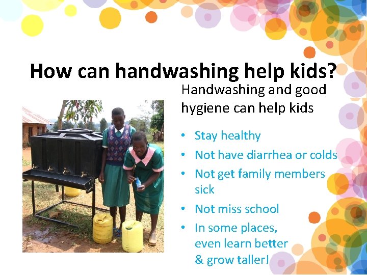 How can handwashing help kids? Handwashing and good hygiene can help kids • Stay