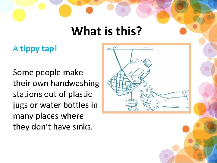 What is this? A tippy tap! Some people make their own handwashing stations out