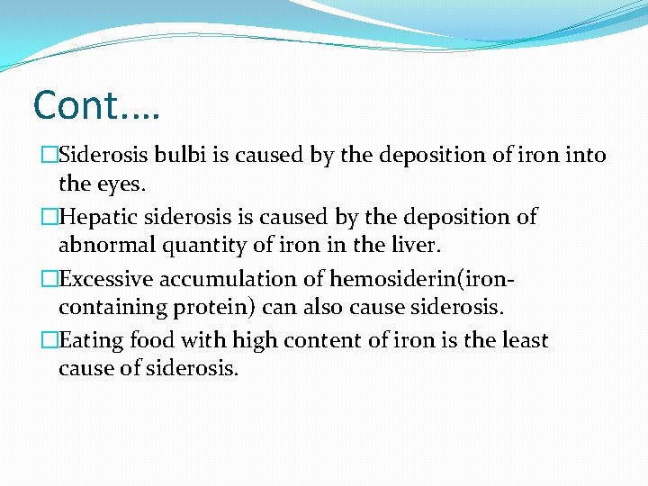 Cont. … �Siderosis bulbi is caused by the deposition of iron into the eyes.