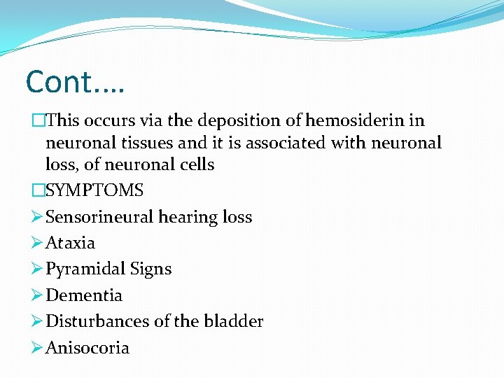 Cont. … �This occurs via the deposition of hemosiderin in neuronal tissues and it