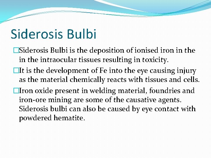 Siderosis Bulbi �Siderosis Bulbi is the deposition of ionised iron in the intraocular tissues