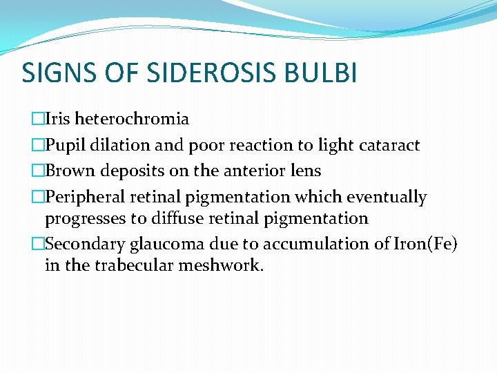 SIGNS OF SIDEROSIS BULBI �Iris heterochromia �Pupil dilation and poor reaction to light cataract