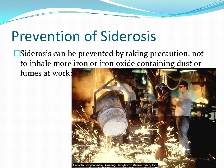 Prevention of Siderosis �Siderosis can be prevented by taking precaution, not to inhale more