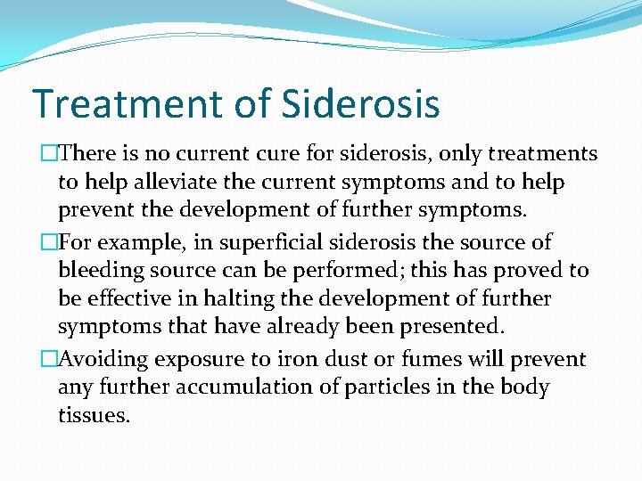 Treatment of Siderosis �There is no current cure for siderosis, only treatments to help