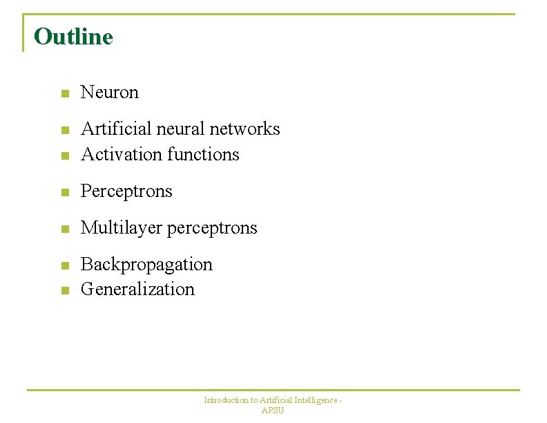 Outline n Neuron n n Artificial neural networks Activation functions n Perceptrons n Multilayer