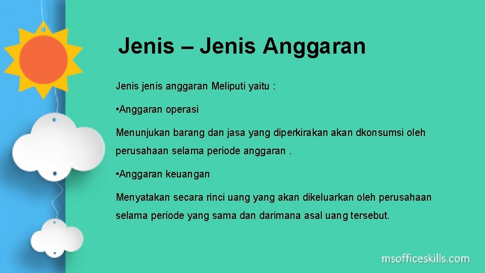 Jenis – Jenis Anggaran Jenis jenis anggaran Meliputi yaitu : • Anggaran operasi Menunjukan