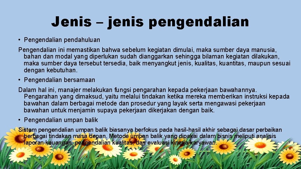 Jenis – jenis pengendalian • Pengendalian pendahuluan Pengendalian ini memastikan bahwa sebelum kegiatan dimulai,