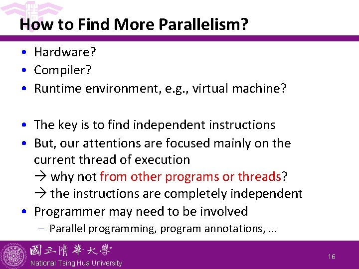 How to Find More Parallelism? • Hardware? • Compiler? • Runtime environment, e. g. How to Find More Parallelism? • Hardware? • Compiler? • Runtime environment, e. g.