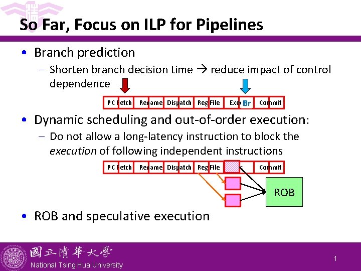 So Far, Focus on ILP for Pipelines • Branch prediction - Shorten branch decision So Far, Focus on ILP for Pipelines • Branch prediction - Shorten branch decision