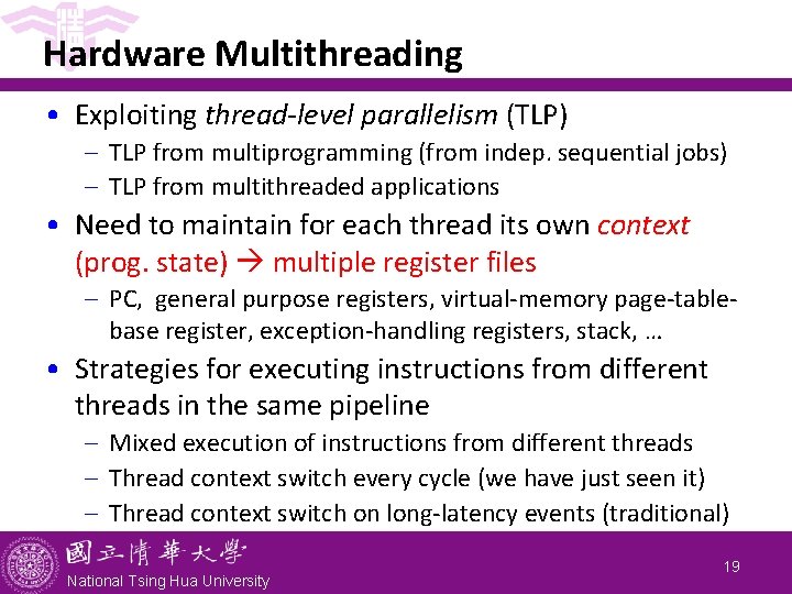 Hardware Multithreading • Exploiting thread-level parallelism (TLP) - TLP from multiprogramming (from indep. sequential Hardware Multithreading • Exploiting thread-level parallelism (TLP) - TLP from multiprogramming (from indep. sequential