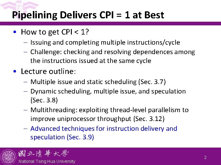 Pipelining Delivers CPI = 1 at Best • How to get CPI < 1? Pipelining Delivers CPI = 1 at Best • How to get CPI < 1?