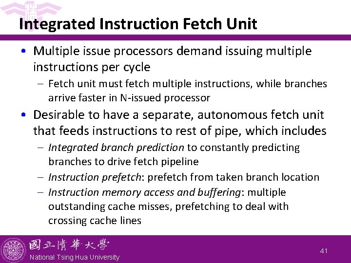 Integrated Instruction Fetch Unit • Multiple issue processors demand issuing multiple instructions per cycle Integrated Instruction Fetch Unit • Multiple issue processors demand issuing multiple instructions per cycle