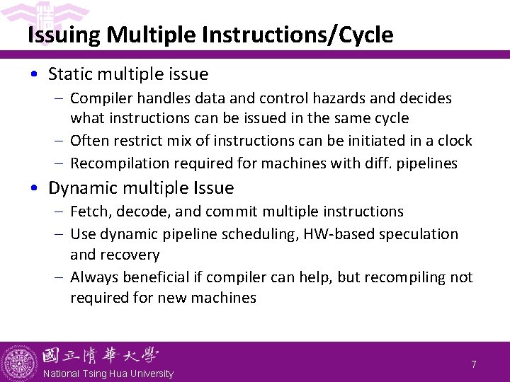 Issuing Multiple Instructions/Cycle • Static multiple issue - Compiler handles data and control hazards Issuing Multiple Instructions/Cycle • Static multiple issue - Compiler handles data and control hazards