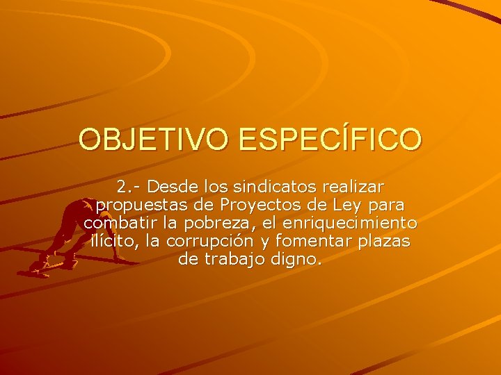 OBJETIVO ESPECÍFICO 2. - Desde los sindicatos realizar propuestas de Proyectos de Ley para