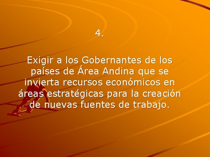 4. Exigir a los Gobernantes de los países de Área Andina que se invierta