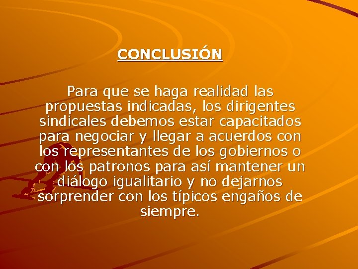 CONCLUSIÓN Para que se haga realidad las propuestas indicadas, los dirigentes sindicales debemos estar