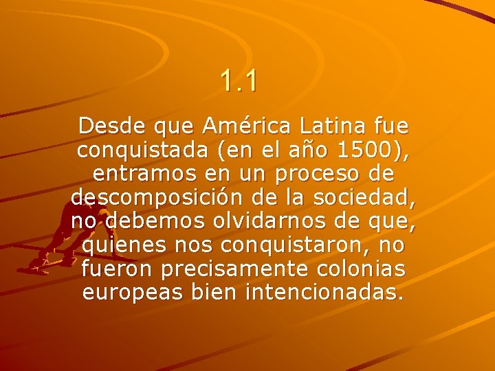 1. 1 Desde que América Latina fue conquistada (en el año 1500), entramos en