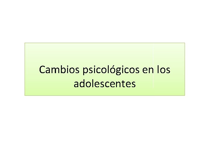 Cambios psicológicos en los adolescentes 